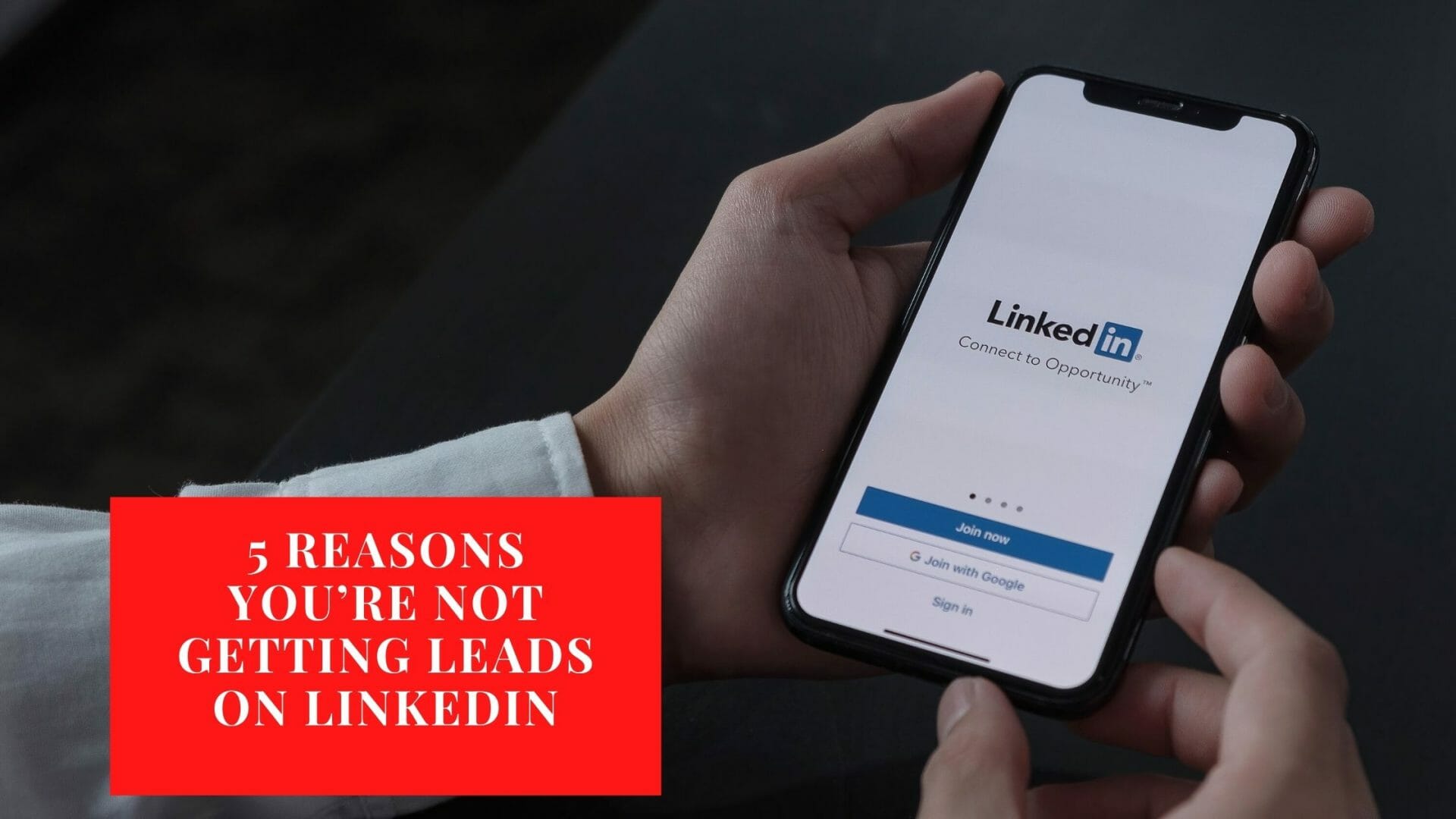 5 Reasons You’re Not Getting Leads on LinkedIn