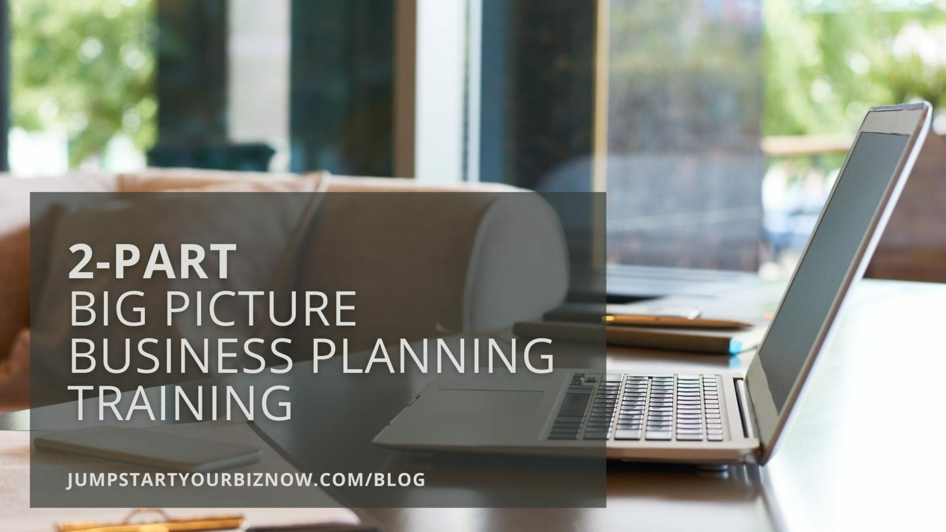 Big Picture Business Planning Training - 2 Parts