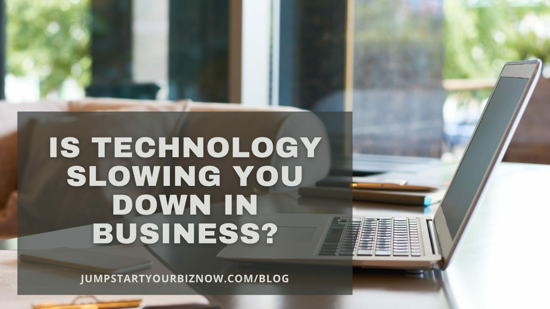 is technology slowing you down in business