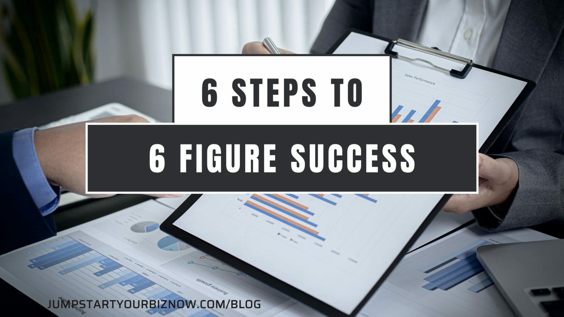6 Steps to 6 Figure Success