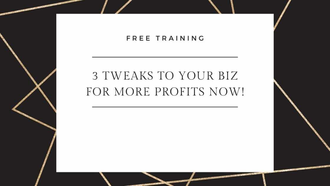 3 Tweaks 3 Tweaks to Your Biz for More Profits Now!