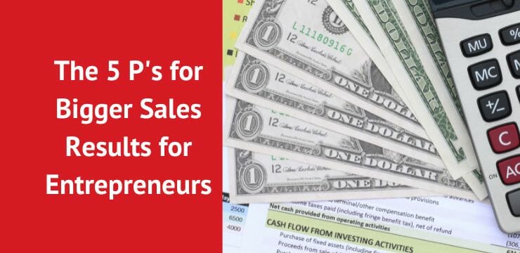 5 P’s to Bigger Sales Results for Entrepreneurs