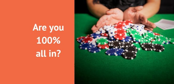 Are you 100% all in?