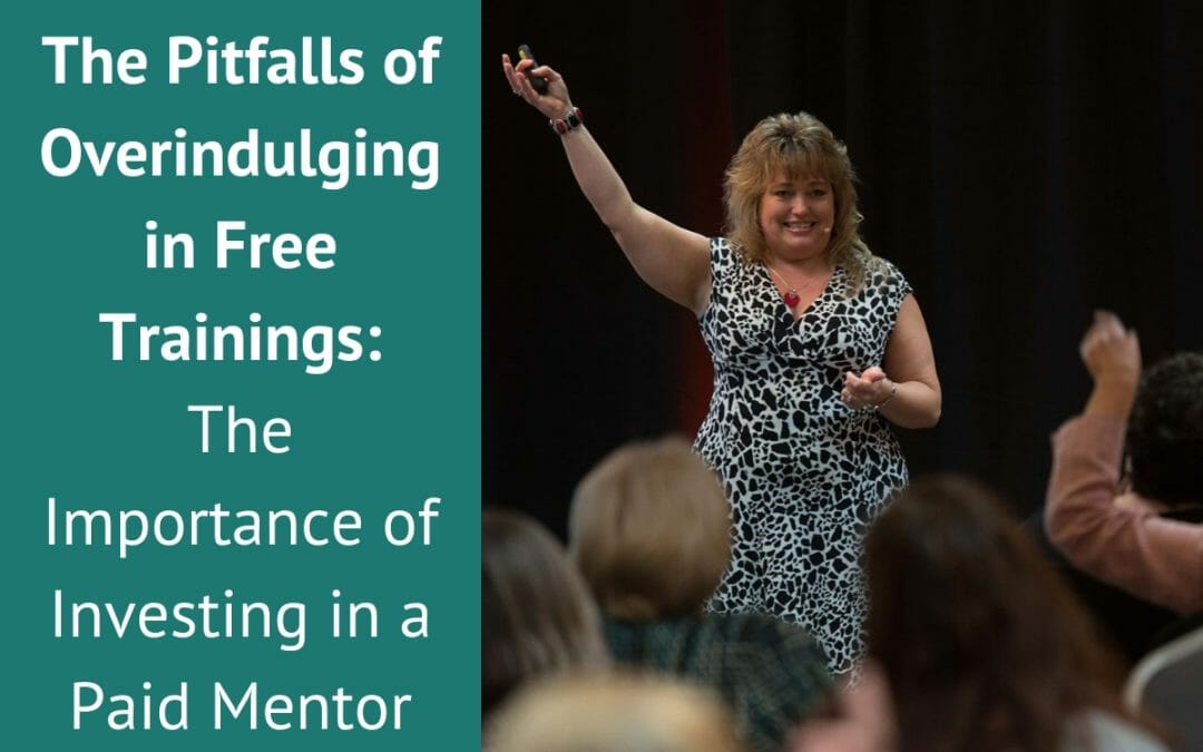 The Pitfalls of Overindulging in Free Trainings: The Importance of Investing in a Paid Mentor