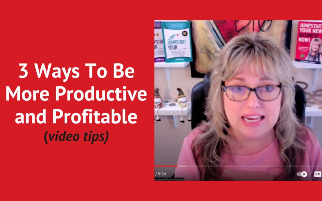 3 Ways To Be More Productive And Profitable