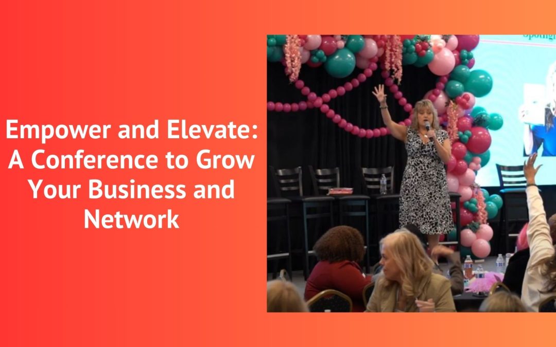 Empower and Elevate: A Conference to Grow Your Business and Network