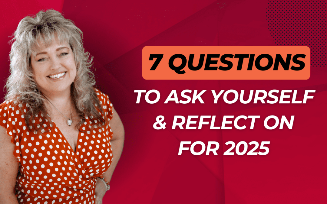 7 Questions to Make 2025 Your Best Year Yet